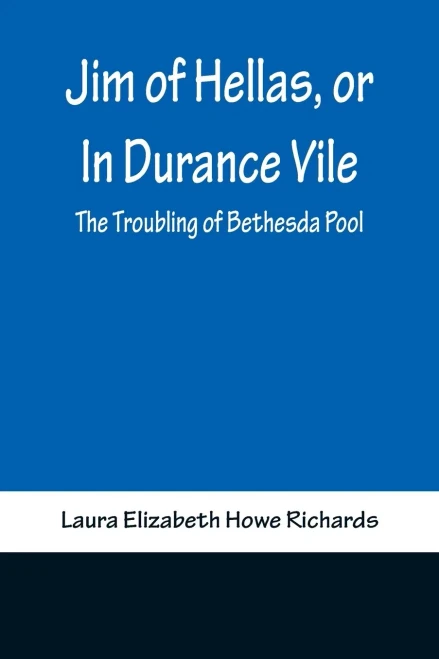 Jim of Hellas, Or In Durance Vile; The Troubling of Bethesda Pool