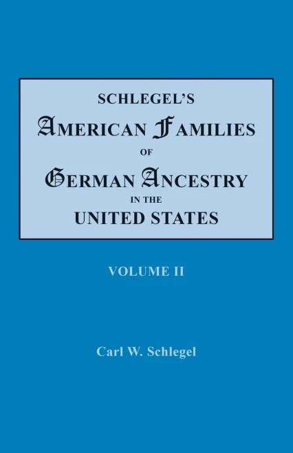 Schlegel's American Families of German Ancestry in the United States: Genealogical and Biographical, Illustrated Volume II