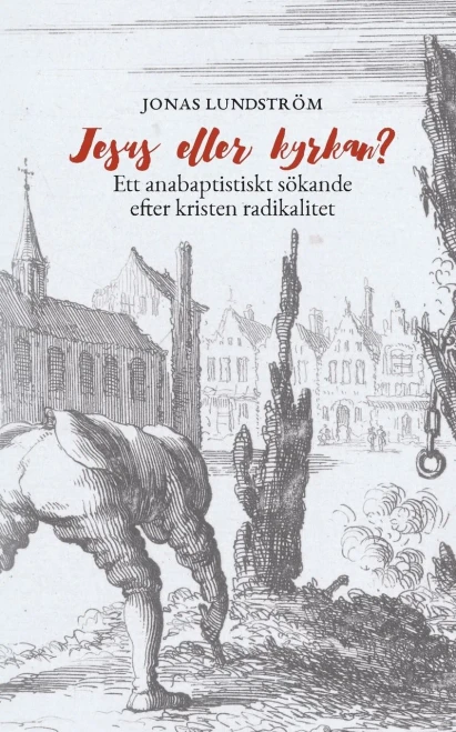 Jesus eller kyrkan? : Ett anabaptistiskt sökande efter kristen radikalitet