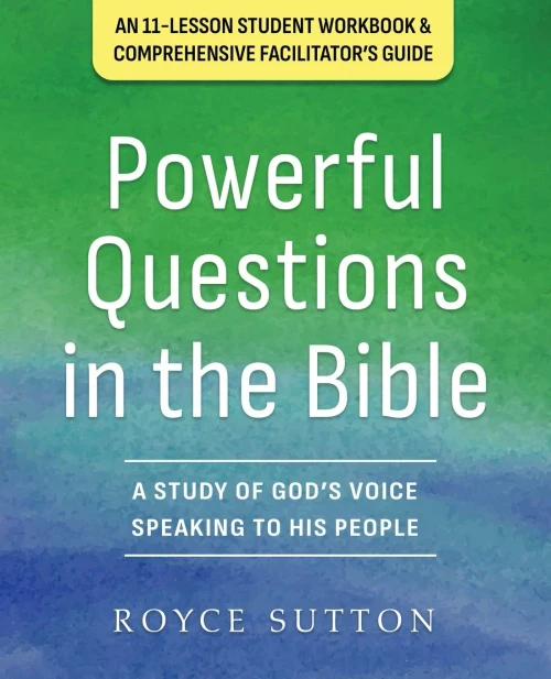 Powerful Questions in the Bible : A Study of God's Voice Speaking to His People