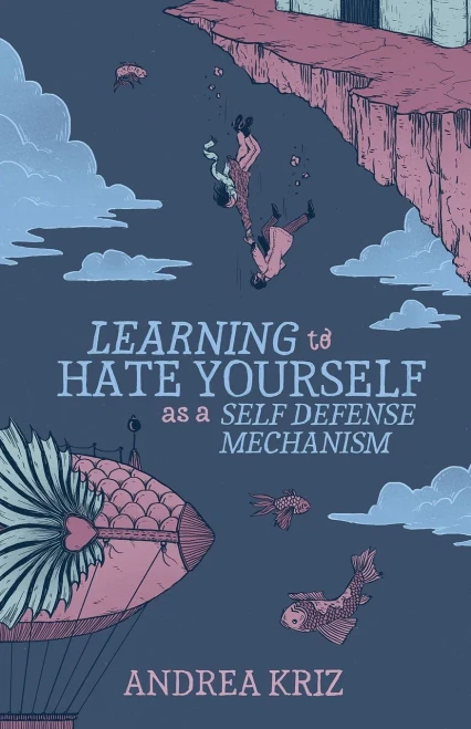 Learning to Hate Yourself as a Self-Defense Mechanism : And Other Stories