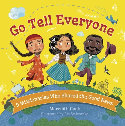 Go Tell Everyone : 9 Missionaries Who Shared the Good News