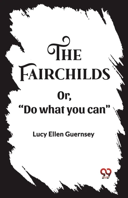 The Fairchilds Or,"Do what You Can"