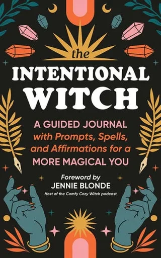 The Intentional Witch : A Guided Journal with Prompts, Spells, and Affirmations for a More Magical You