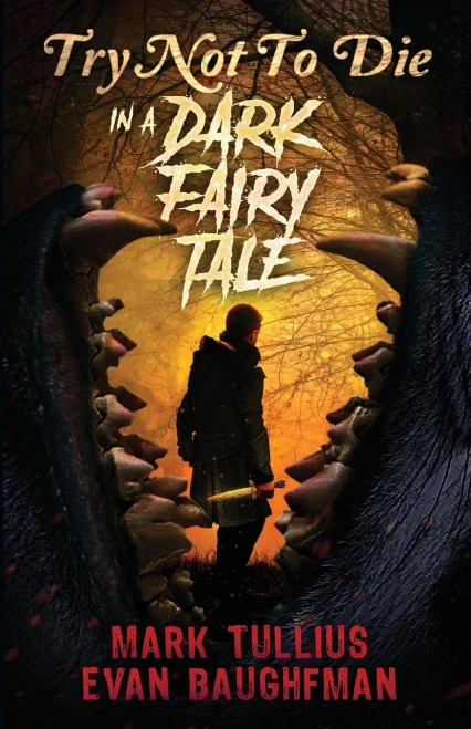 Try Not to Die : In a Dark Fairy Tale: An Interactive Adventure