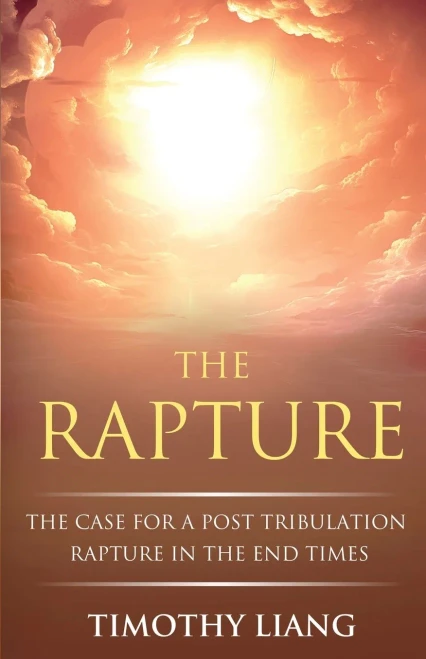 The Rapture : The Case for a Post Tribulation Rapture in the End Times