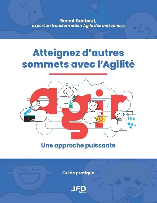 Atteignez d’autres sommets avec l’Agilité : AGIR : une approche puissante