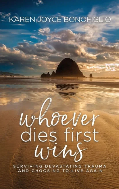 Whoever Dies First... Wins : Surviving Devastating Trauma and Choosing to Live Again