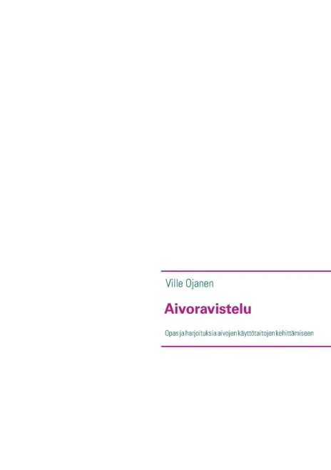 Aivoravistelu : Opas ja harjoituksia aivojen käyttötaitojen kehittämiseen
