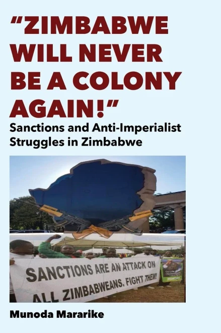 Zimbabwe Will Never be a Colony Again! : Sanctions and Anti-Imperialist Struggles in Zimbabwe