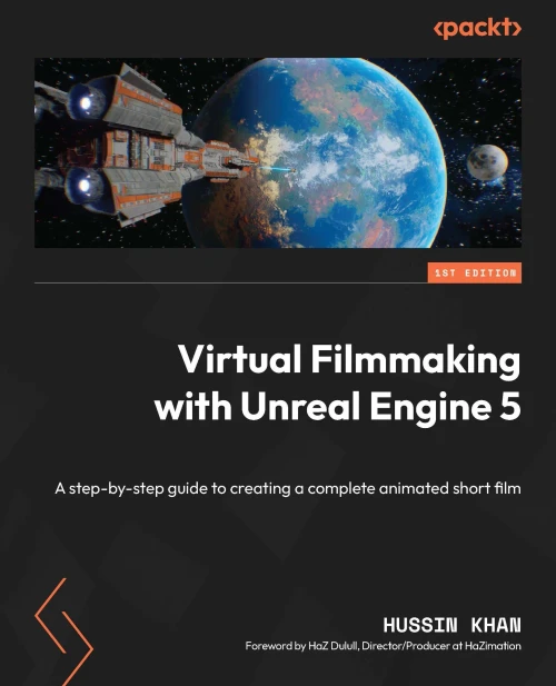 Virtual Filmmaking with Unreal Engine 5 : A Step-by-step Guide to Creating a Complete Animated Short Film