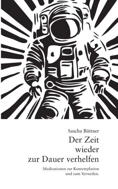 Der Zeit wieder zur Dauer verhelfen : Meditationen zur Kontemplation und zum Verweilen.