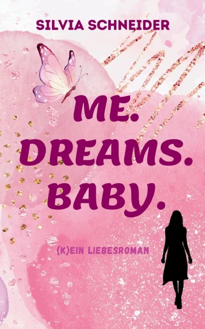 Me. Dreams. Baby. : (K)ein Liebesroman