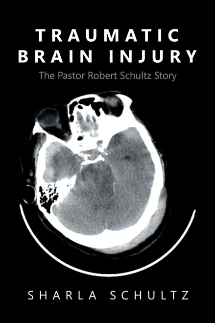 Traumatic Brain Injury : The Pastor Robert Schultz Story