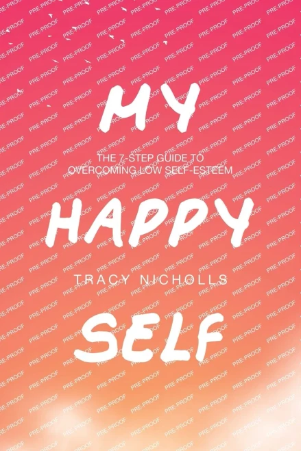 My Happy Self : The 7-step Guide to Overcoming Low Self-esteem
