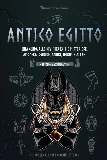 Antico Egitto : Una guida alle divinità egizie misteriose: Amon-Ra, Osiride, Anubi, Horus e altre (Libro per alunni e giovani lettori)