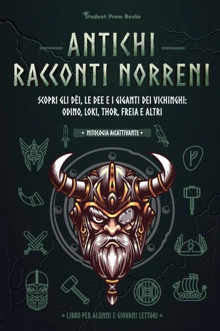 Antichi racconti nordici : Scopri gli dèi, le dee e i giganti dei vichinghi: Odino, Loki, Thor, Freia e altri (Libro per alunni e giovani lettori)