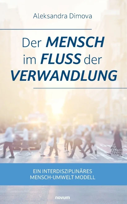Der Mensch im Fluss der Verwandlung : Ein interdisziplinäres Mensch-Umwelt Modell