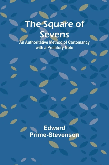 The Square of Sevens : An Authoritative Method of Cartomancy with a Prefatory Note