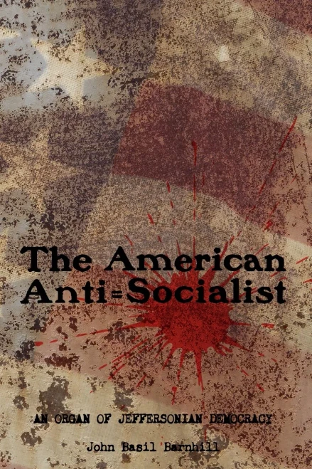 The American Anti=Socialist : An Organ of Jeffersonian Democracy - 1912-1914, No. 1-6.