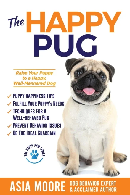 The Happy Pug: Raise Your Puppy to a Happy, Well-Mannered Dog