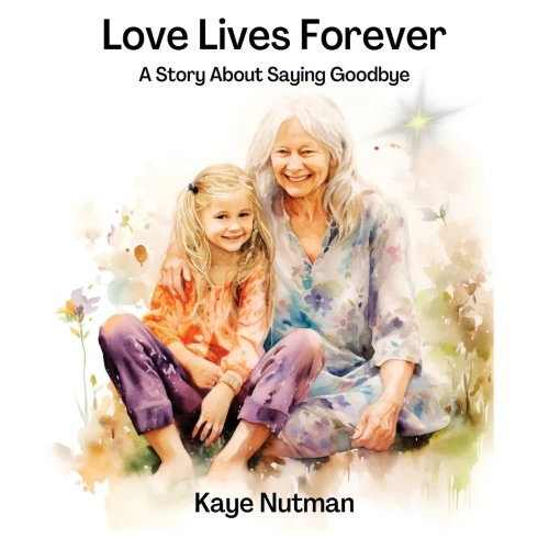 Love Lives Forever : A Story About Saying Goodbye