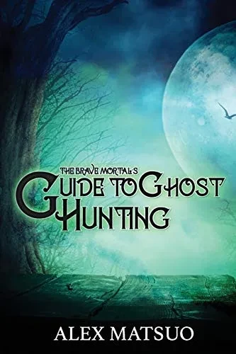 The Brave Mortal's Guide to Ghost Hunting