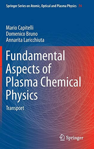Fundamental Aspects Of Plasma Chemical Physics: Transport (Springer Series On Atomic, Optical, And Plasma Physics, 74)