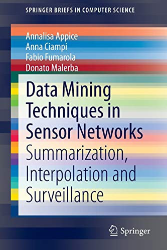 Data Mining Techniques In Sensor Networks: Summarization, Interpolation And Surveillance (Springerbriefs In Computer Science)