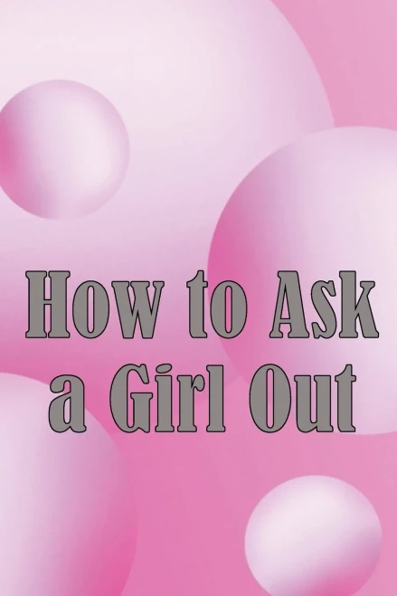 How to Ask a Girl Out : These Tactics Will Enhance Your Confidence to Ask a Girl Out.