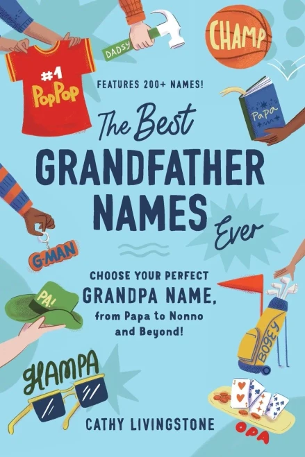 The Best Grandfather Names Ever : Choose Your Perfect Grandpa Name, from Papa to Nonno and Beyond!
