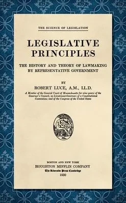 Legislative Principles : The History and Theory of Lawmaking by Representative Government