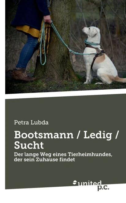 Bootsmann / Ledig / Sucht : Der lange Weg eines Tierheimhundes, der sein Zuhause findet