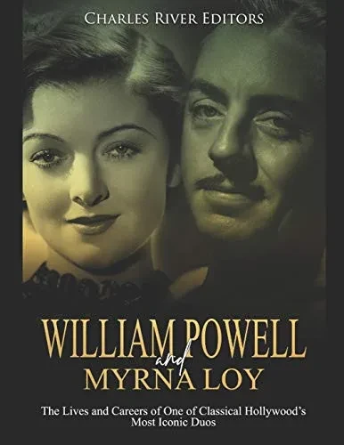 William Powell and Myrna Loy: The Lives and Careers of One of Classical Hollywood�s Most Iconic Duos