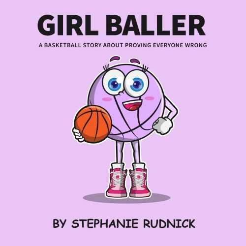 Girl Baller : A Basketball Story About Proving Everyone Wrong
