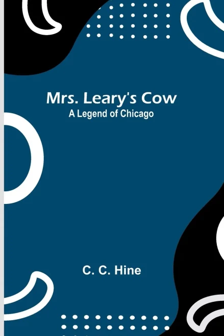 Mrs. Leary's Cow : A Legend of Chicago