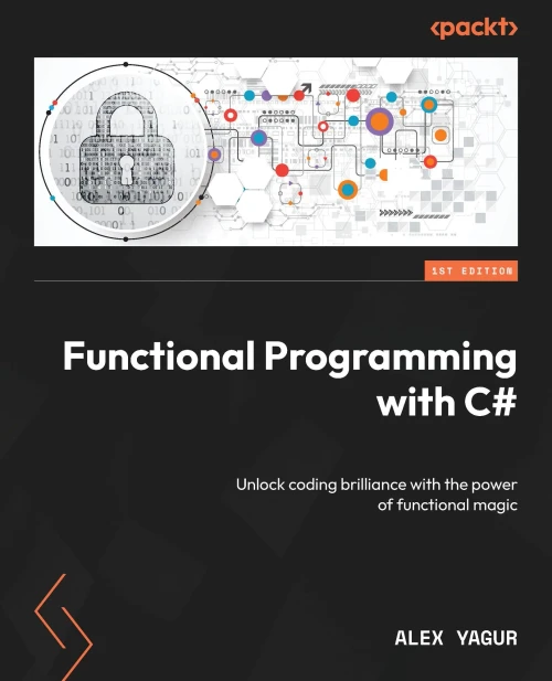 Functional Programming with C# : Unlock Coding Brilliance with the Power of Functional Magic