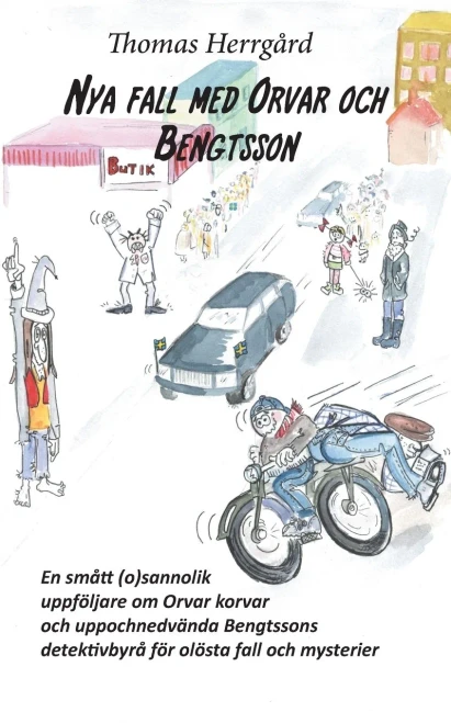 Nya fall med Orvar och Bengtsson : En smått (o)väntad uppföljare om Orvar korvar och uppochnedvända Bengtssons detektivbyrå för olösta fall och mysterier