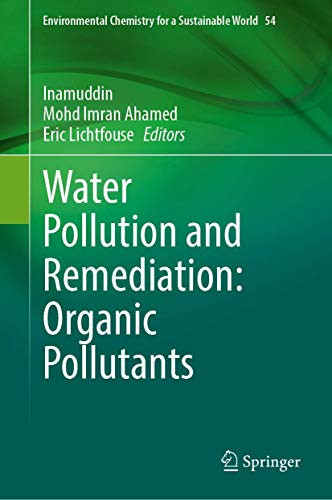 Water Pollution And Remediation: Organic Pollutants (Environmental Chemistry For A Sustainable World, 54)