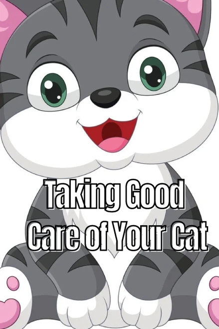 Taking Good Care of Your Cat : The Whole Guide from Kitten to Adult: A Comprehensive Manual Covering Food, Nourishment, Behaviour, Customs, Training, and Immunisations for Your Feline Companion
