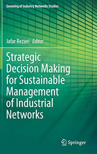 Strategic Decision Making For Sustainable Management Of Industrial Networks (Greening Of Industry Networks Studies, 8)