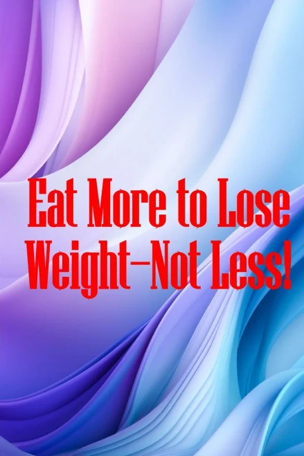 Eat More to Lose Weight-Not Less! : Eat Right to Build Your Body and Improve Your Health, Not Less?