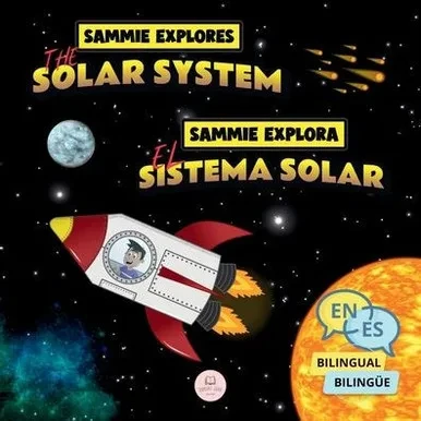 Sammie Explores the Solar System | Sammie Explora el Sistema Solar : Bilingual children's book to learn about the planets | Libro infantil bilingüe para aprender sonre los planetas