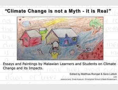 Climate Change is Not a Myth - it is Real : Essays and Paintings by Malawian Learners and Students on Climate Change and Its Impacts.