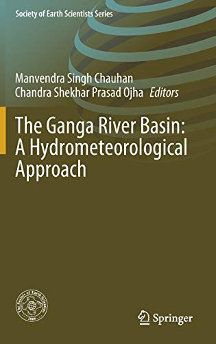 The Ganga River Basin: A Hydrometeorological Approach (Society Of Earth Scientists Series)