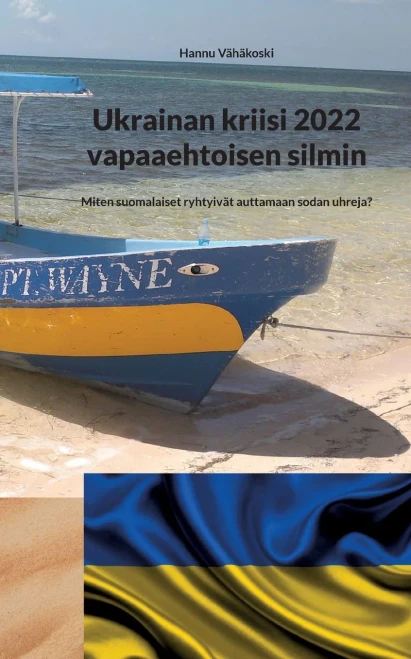 Ukrainan kriisi 2022 vapaaehtoisen silmin : Miten suomalaiset ryhtyivät auttamaan sodan uhreja?