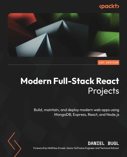 Modern Full-Stack React Projects : Build, Maintain, and Deploy Modern Web Apps Using MongoDB, Express, React, and Node.js