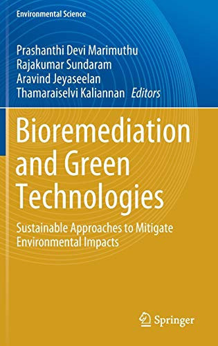 Bioremediation And Green Technologies: Sustainable Approaches To Mitigate Environmental Impacts (Environmental Science And Engineering)