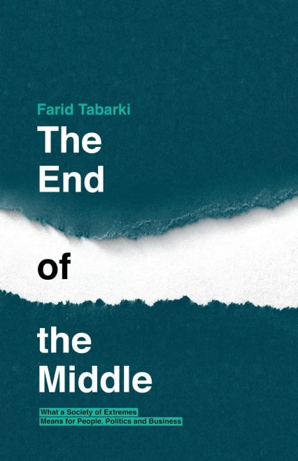 The End of the Middle : What a Society of Extremes Means for People, Politics and Business