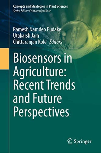 Biosensors In Agriculture: Recent Trends And Future Perspectives (Concepts And Strategies In Plant Sciences)
